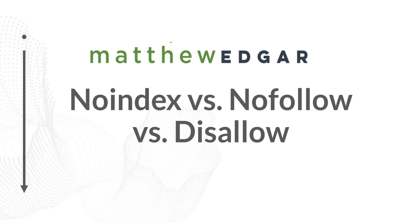 Tech SEO: What is the difference between Noindex, Nofollow, and Disallow?